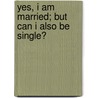 Yes, I Am Married; But Can I Also Be Single? by Arlanda Lawson James