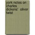 York Notes On Charles Dickens'  Oliver Twist