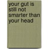 Your Gut Is Still Not Smarter Than Your Head door Peter Krieg