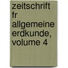 Zeitschrift Fr Allgemeine Erdkunde, Volume 4 door Gesellschaft FüR. Erdkunde Zu Berlin