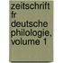 Zeitschrift Fr Deutsche Philologie, Volume 1