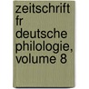 Zeitschrift Fr Deutsche Philologie, Volume 8 by Anonymous Anonymous