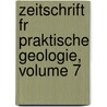 Zeitschrift Fr Praktische Geologie, Volume 7 door Onbekend