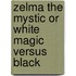 Zelma The Mystic Or White Magic Versus Black