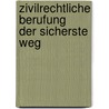 Zivilrechtliche Berufung   Der sicherste Weg door Egon Schneider