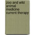 Zoo And Wild Animal Medicine Current Therapy
