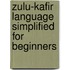 Zulu-Kafir Language Simplified for Beginners