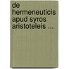 de Hermeneuticis Apud Syros Aristoteleis ... by Johann Georg Hoffmann