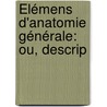 Élémens D'Anatomie Générale: Ou, Descrip door Pierre Auguste B�Clard