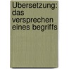 Übersetzung: Das Versprechen eines Begriffs by Boris Nowotny