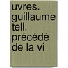 uvres. Guillaume Tell. Précédé De La Vi door Jean Pierre Claris De Florian