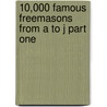 10,000 Famous Freemasons From A To J Part One door William R. Denslow
