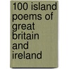 100 Island Poems Of Great Britain And Ireland door James Knox Whittet