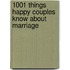 1001 Things Happy Couples Know about Marriage