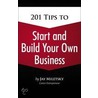 201 Tips To Start And Build Your Own Business door Jay Miletsky