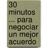 30 Minutos ... Para Negociar Un Mejor Acuerdo