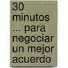 30 Minutos ... Para Negociar Un Mejor Acuerdo by Brian Finch