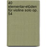 40 Elementar-Etüden für Violine solo op. 54 door Franz Wohlfahrt