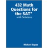 432 Math Questions For The Sat With Solutions door Michael Suppe