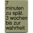 7 Minuten zu spät. 3 Wochen bis zur Wahrheit