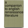 A Companion to English Renaissance Literature door Michael Hattaway
