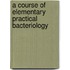 A Course Of Elementary Practical Bacteriology