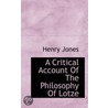 A Critical Account Of The Philosophy Of Lotze by Unknown