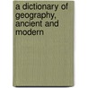A Dictionary Of Geography, Ancient And Modern door Josiah Conder