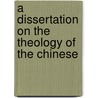 A Dissertation on the Theology of the Chinese door Walter Henry Medhurst