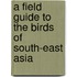 A Field Guide To The Birds Of South-East Asia