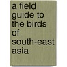 A Field Guide To The Birds Of South-East Asia door Craig Robson