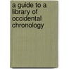 A Guide To A Library Of Occidental Chronology door Patrick R. Wilkins