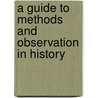 A Guide to Methods and Observation in History door Calvin Olin Davis