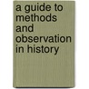 A Guide to Methods and Observation in History by Calvin Olin Davis