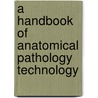 A Handbook Of Anatomical Pathology Technology by Unknown