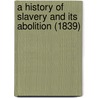 A History Of Slavery And Its Abolition (1839) door Esther Copley