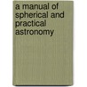 A Manual Of Spherical And Practical Astronomy by William Chavuenet