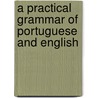 A Practical Grammar Of Portuguese And English door Alexander James Donald D'Orsey