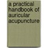 A Practical Handbook Of Auricular Acupuncture