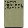 A Practical Treatise On The Office Of Sheriff door William Henry Watson
