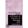 A Primer Of The Art Of Massage (For Learners) door Thomas Stretch Dowse