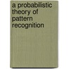 A Probabilistic Theory of Pattern Recognition door Ll