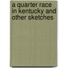 A Quarter Race In Kentucky And Other Sketches door William T. Porter