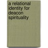 A Relational Identity For Deacon Spirituality door Ronald R. Rojas