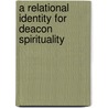 A Relational Identity For Deacon Spirituality by Ronald R. Rojas