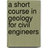 A Short Course In Geology For Civil Engineers