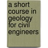 A Short Course In Geology For Civil Engineers by N. Simons