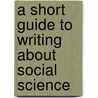 A Short Guide to Writing about Social Science door Lee J. Cuba