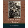 A Short History of England - G. K. Chesterton door Gilbert Keith Chesterton