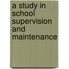A Study In School Supervision And Maintenance door Henry C. Fellow